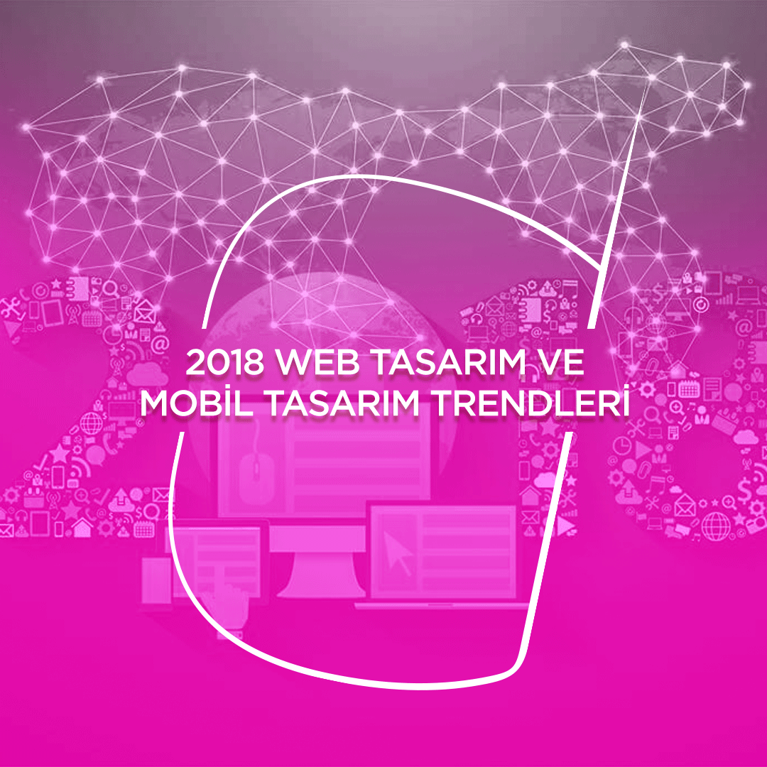 2018 Web Design and Mobile Design Trends | Sıradışı Digital