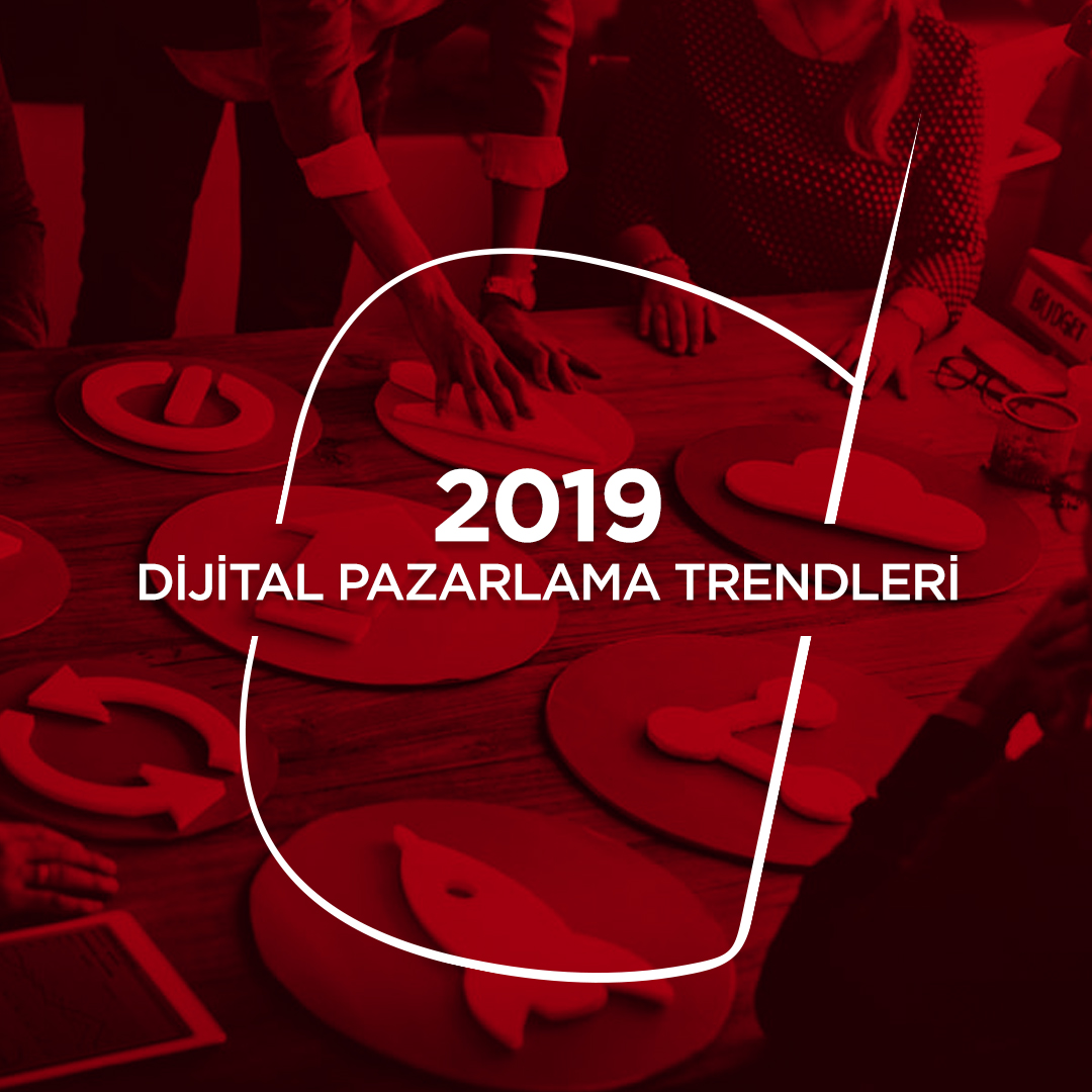 2019 Digital Marketing Trends | Sıradışı Digital
