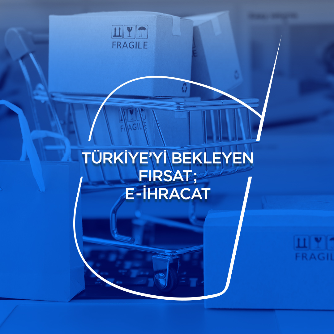 Opportunity Waiting for Turkey E-Export | Sıradışı Digital