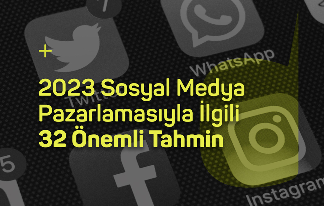 2023 Sosyal Medya Pazarlamasıyla İlgili 32 Önemli Tahmin