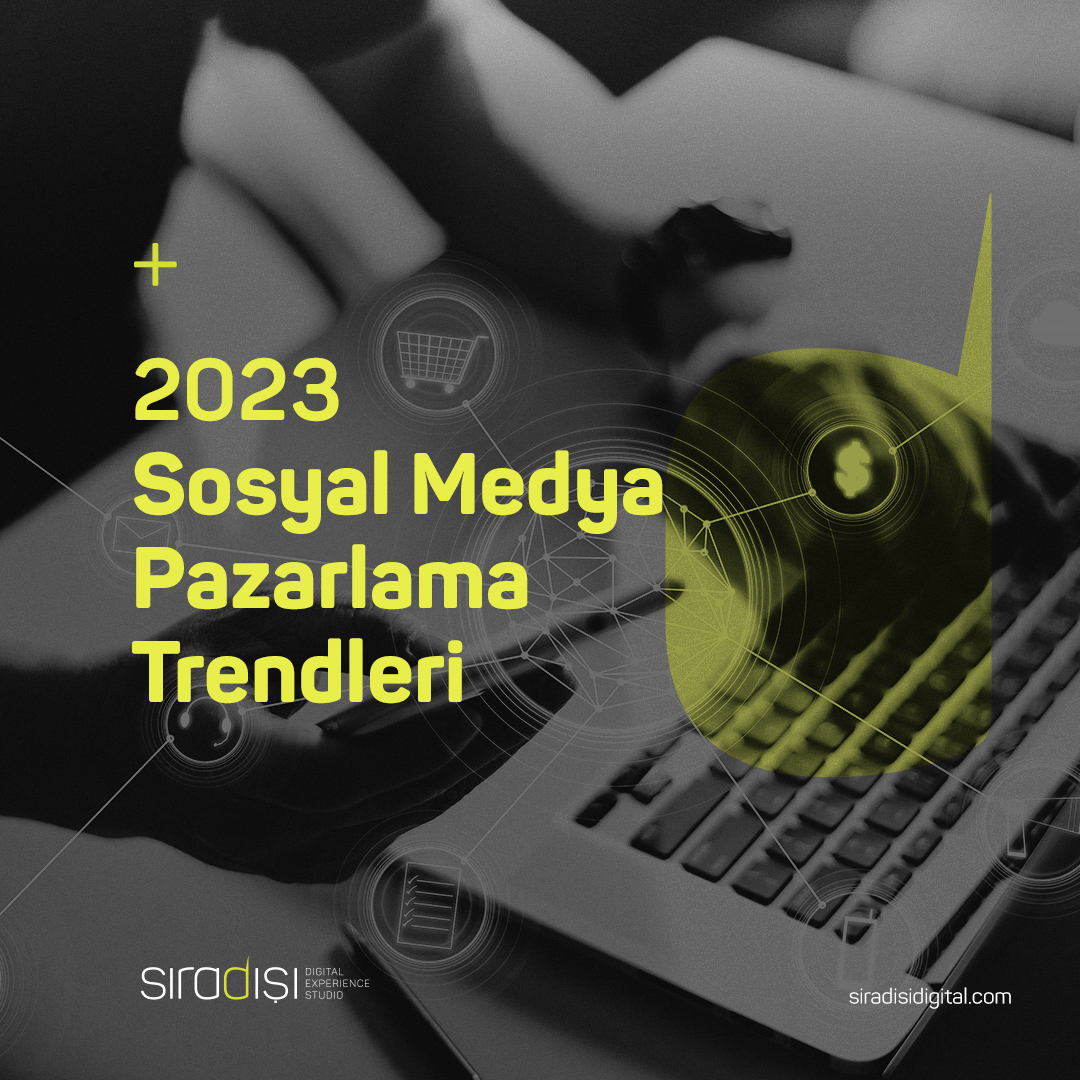 2023 Sosyal Medya Pazarlama Trendleri | Sıradışı Digital