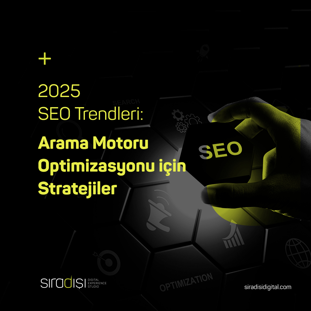 2025 SEO Trendleri: Arama Motoru Optimizasyonu için Stratejiler | Sıradışı Digital