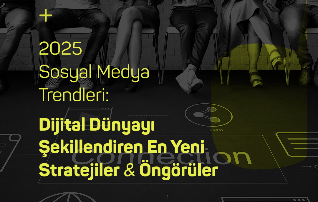 2025 Sosyal Medya Trendleri: Dijital Dünyayı Şekillendiren En Yeni Stratejiler ve Öngörüler