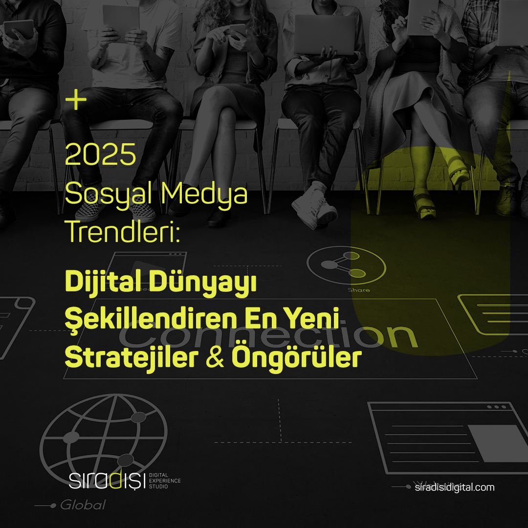 2025 Sosyal Medya Trendleri: Dijital Dünyayı Şekillendiren En Yeni Stratejiler ve Öngörüler | Sıradışı Digital