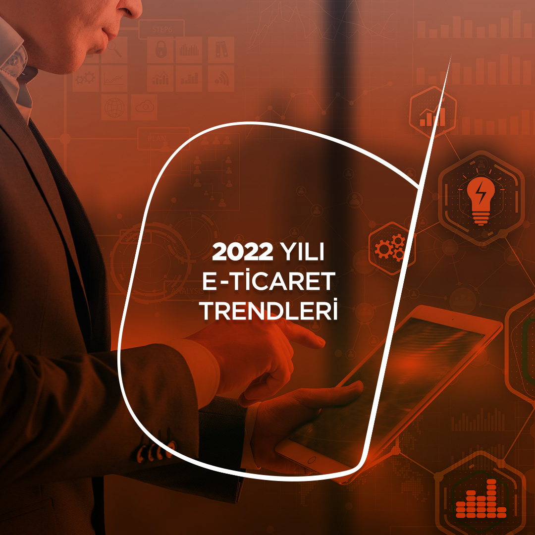 2022 Yılı E-Ticaret Trendleri | Sıradışı Digital