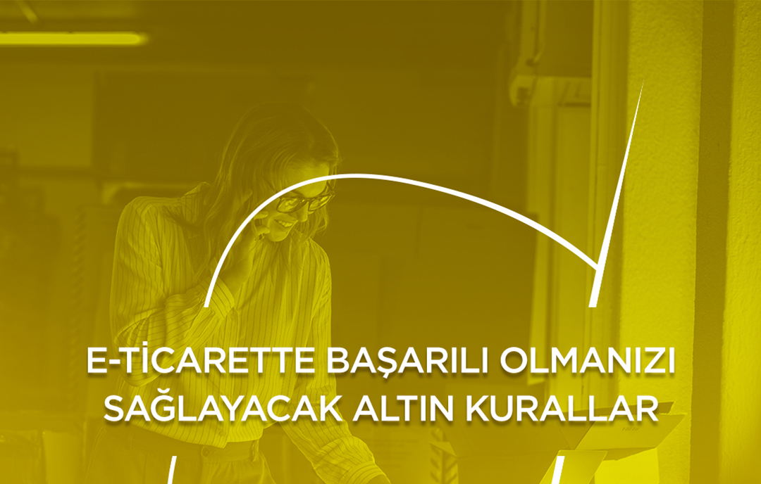 E-ticarette Başarılı Olmanızı Sağlayacak Altın Kurallar