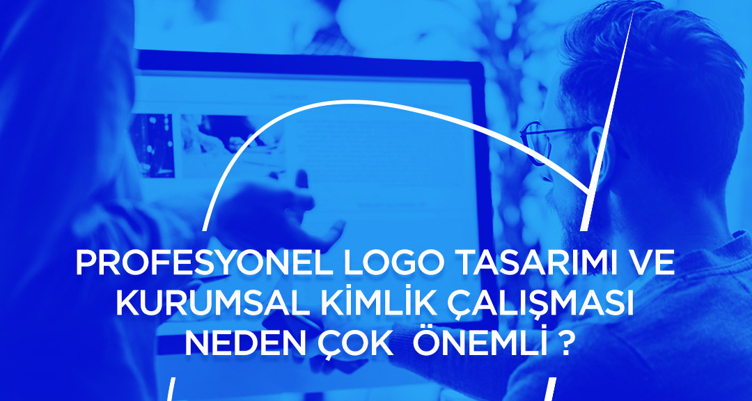 Profesyonel Logo ve Kurumsal Kimlik Tasarımının Önemi