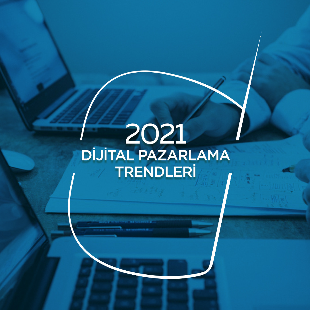 2021 Dijital Pazarlama Trendleri | Sıradışı Digital