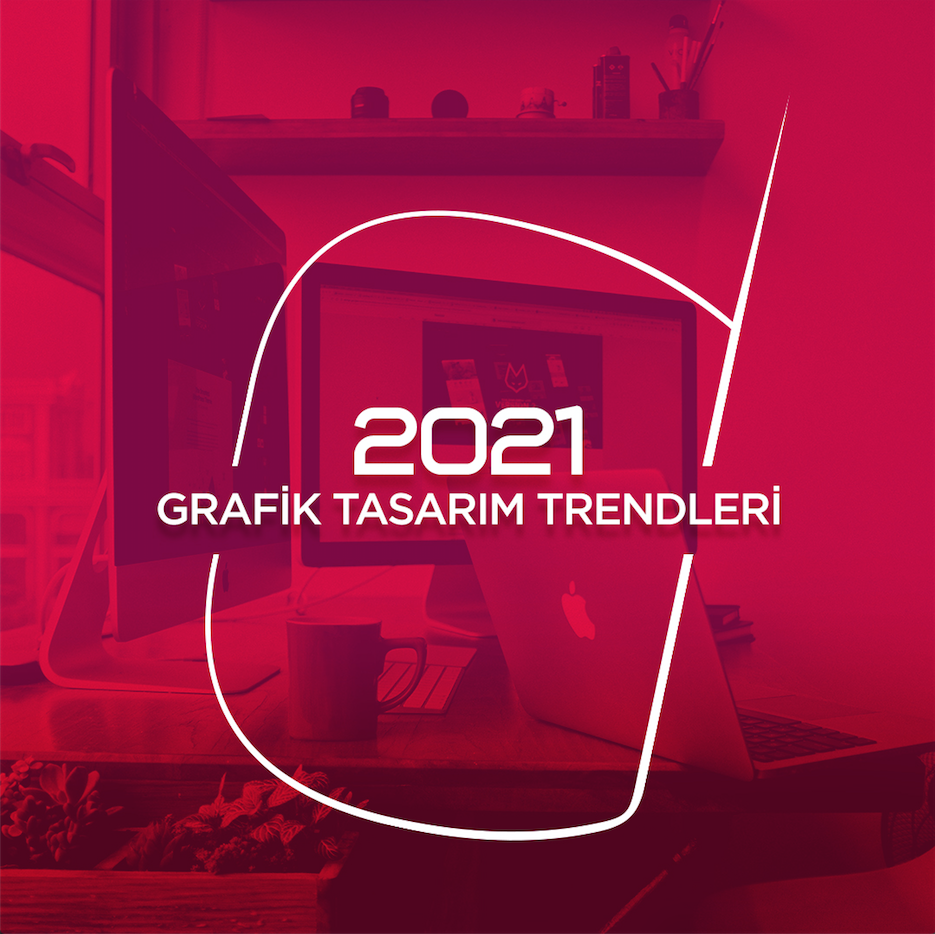 2021 Yılının Grafik Tasarım Trendleri | Sıradışı Digital