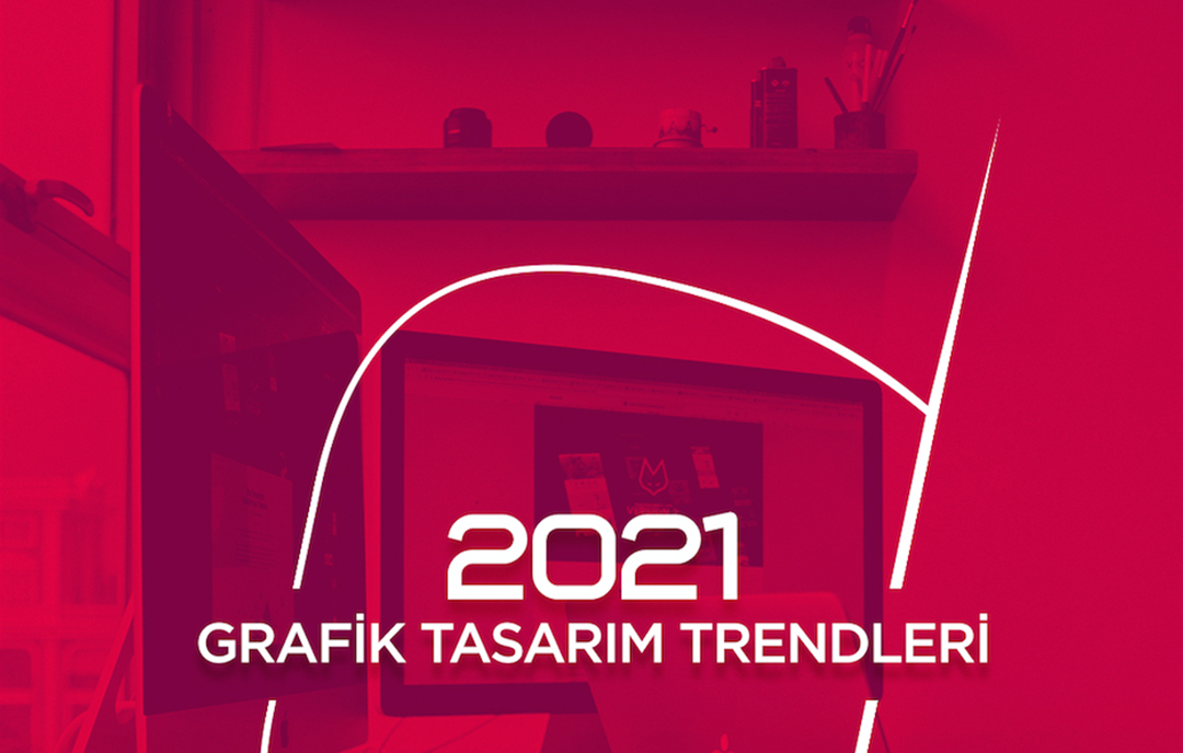2021 Yılının Grafik Tasarım Trendleri